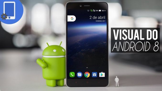 Como deixar seu Android com o visual do Android O (8.0)